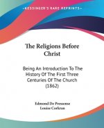 The Religions Before Christ: Being An Introduction To The History Of The First Three Centuries Of The Church (1862)