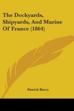 The Dockyards, Shipyards, And Marine Of France (1864)
