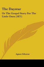 The Daystar: Or The Gospel Story For The Little Ones (1871)