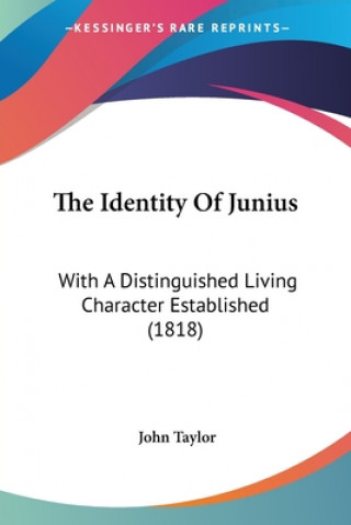 The Identity Of Junius: With A Distinguished Living Character Established (1818)