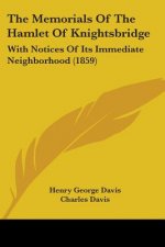 The Memorials Of The Hamlet Of Knightsbridge: With Notices Of Its Immediate Neighborhood (1859)