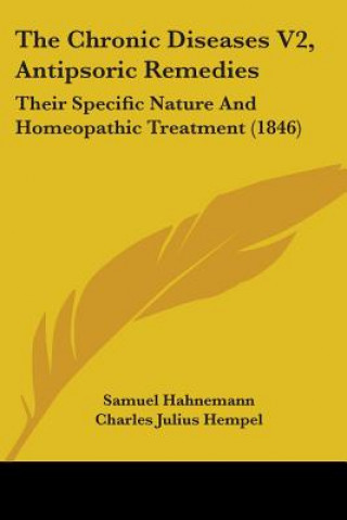 The Chronic Diseases V2, Antipsoric Remedies: Their Specific Nature And Homeopathic Treatment (1846)