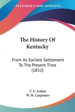 The History Of Kentucky: From Its Earliest Settlement To The Present Time (1852)