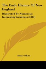 The Early History Of New England: Illustrated By Numerous Interesting Incidents (1841)