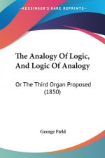 The Analogy Of Logic, And Logic Of Analogy: Or The Third Organ Proposed (1850)