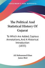The Political And Statistical History Of Gujarat: To Which Are Added, Copious Annotations, And A Historical Introduction (1835)