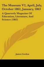 The Museum V2, April, July, October 1862, January, 1863: A Quarterly Magazine Of Education, Literature, And Science (1863)