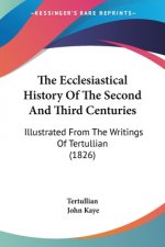 The Ecclesiastical History Of The Second And Third Centuries: Illustrated From The Writings Of Tertullian (1826)