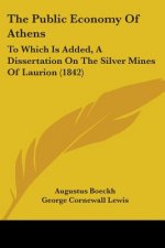 The Public Economy Of Athens: To Which Is Added, A Dissertation On The Silver Mines Of Laurion (1842)