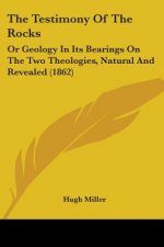 The Testimony Of The Rocks: Or Geology In Its Bearings On The Two Theologies, Natural And Revealed (1862)