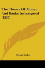 The Theory Of Money And Banks Investigated (1839)