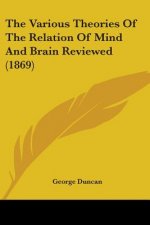 The Various Theories Of The Relation Of Mind And Brain Reviewed (1869)