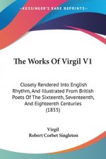 The Works Of Virgil V1: Closely Rendered Into English Rhythm, And Illustrated From British Poets Of The Sixteenth, Seventeenth, And Eighteenth Centuri