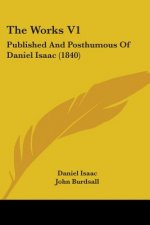 The Works V1: Published And Posthumous Of Daniel Isaac (1840)