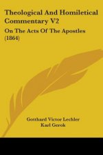 Theological And Homiletical Commentary V2: On The Acts Of The Apostles (1864)