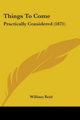 Things To Come: Practically Considered (1871)