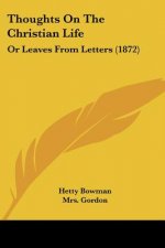 Thoughts On The Christian Life: Or Leaves From Letters (1872)
