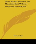 Three Months Passed In The Mountains East Of Rome: During The Year 1819 (1820)