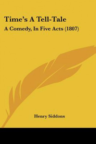 Time's A Tell-Tale: A Comedy, In Five Acts (1807)
