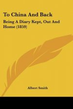 To China And Back: Being A Diary Kept, Out And Home (1859)