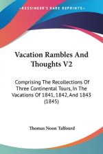 Vacation Rambles And Thoughts V2: Comprising The Recollections Of Three Continental Tours, In The Vacations Of 1841, 1842, And 1843 (1845)