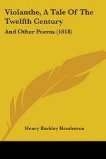 Violanthe, A Tale Of The Twelfth Century: And Other Poems (1818)