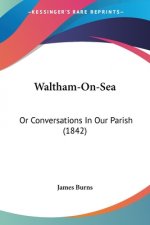 Waltham-On-Sea: Or Conversations In Our Parish (1842)