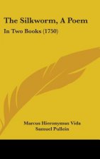 The Silkworm, A Poem: In Two Books (1750)