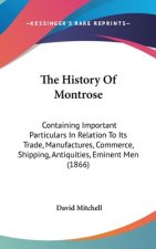 The History Of Montrose: Containing Important Particulars In Relation To Its Trade, Manufactures, Commerce, Shipping, Antiquities, Eminent Men (1866)