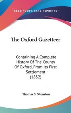 The Oxford Gazetteer: Containing A Complete History Of The County Of Oxford, From Its First Settlement (1852)