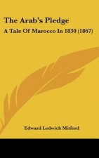 The Arab's Pledge: A Tale Of Marocco In 1830 (1867)