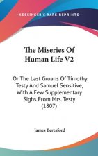 The Miseries Of Human Life V2: Or The Last Groans Of Timothy Testy And Samuel Sensitive, With A Few Supplementary Sighs From Mrs. Testy (1807)
