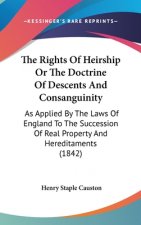 The Rights Of Heirship Or The Doctrine Of Descents And Consanguinity: As Applied By The Laws Of England To The Succession Of Real Property And Heredit