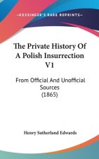 The Private History Of A Polish Insurrection V1: From Official And Unofficial Sources (1865)