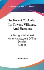 The Forest Of Arden, Its Towns, Villages, And Hamlets: A Topographical And Historical Account Of The District (1863)