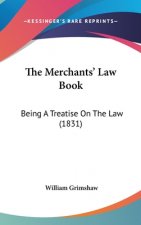 The Merchants' Law Book: Being A Treatise On The Law (1831)