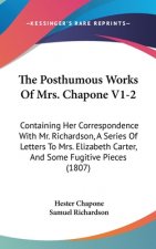 The Posthumous Works Of Mrs. Chapone V1-2: Containing Her Correspondence With Mr. Richardson, A Series Of Letters To Mrs. Elizabeth Carter, And Some F