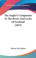 Angler's Companion To The Rivers And Lochs Of Scotland (1853)