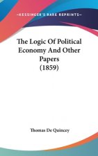 The Logic Of Political Economy And Other Papers (1859)