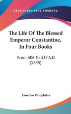 The Life Of The Blessed Emperor Constantine, In Four Books: From 306 To 337 A.D. (1845)