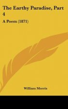 The Earthy Paradise, Part 4: A Poem (1871)