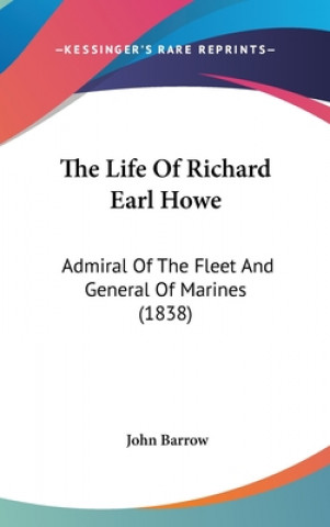 The Life Of Richard Earl Howe: Admiral Of The Fleet And General Of Marines (1838)