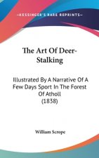 The Art Of Deer-Stalking: Illustrated By A Narrative Of A Few Days Sport In The Forest Of Atholl (1838)