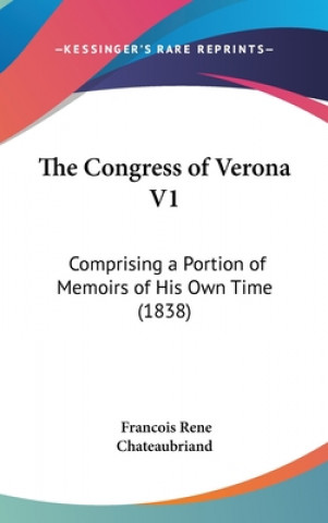 The Congress Of Verona V1: Comprising A Portion Of Memoirs Of His Own Time (1838)