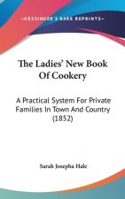The Ladies' New Book Of Cookery: A Practical System For Private Families In Town And Country (1852)