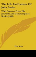 The Life And Letters Of John Locke: With Extracts From His Journals And Commonplace Books (1858)