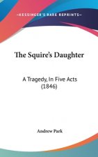 The Squire's Daughter: A Tragedy, In Five Acts (1846)