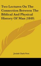 Two Lectures On The Connection Between The Biblical And Physical History Of Man (1849)