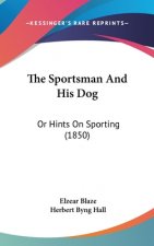 The Sportsman And His Dog: Or Hints On Sporting (1850)