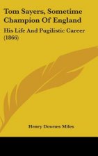 Tom Sayers, Sometime Champion Of England: His Life And Pugilistic Career (1866)